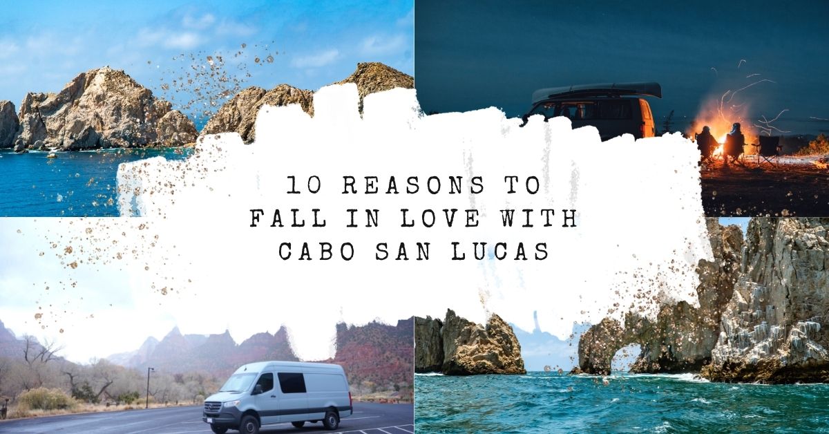 10 Reasons to Fall in Love with Cabo in 2023